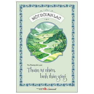 Một đời an lạc - Thuận tự nhiên, bình thản sống